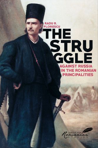 Cover image for The Struggle Against Russia in the Romanian Principalities: A Study in Anglo-Turkish Diplomacy, 1821-1854
