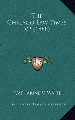 Cover image for The Chicago Law Times V2 (1888)