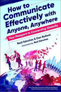 Cover image for How to Communicate Effectively with Anyone, Anywhere: Your Passport to Connecting Globally from Everyday Encounters & Effective Emailing to Impactful Speaking & Successful Negotiating