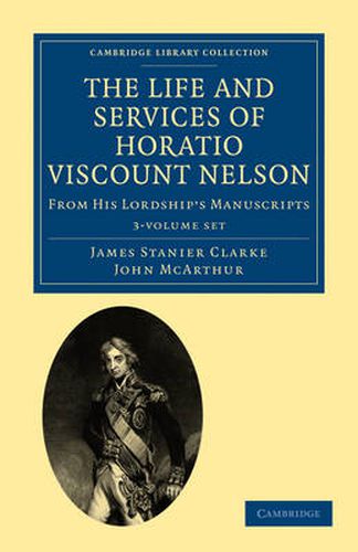 Cover image for The Life and Services of Horatio Viscount Nelson 3 Volume Set: From His Lordship's Manuscripts