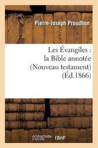 Cover image for Les Evangiles: La Bible Annotee (Nouveau Testament) (Ed.1866)