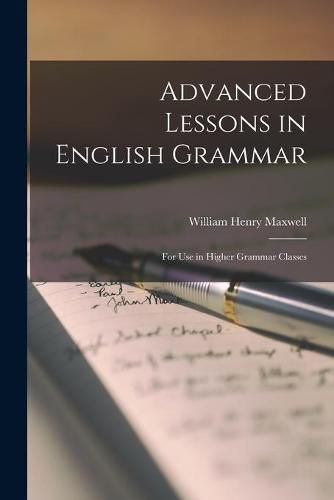 Cover image for Advanced Lessons in English Grammar [microform]: for Use in Higher Grammar Classes