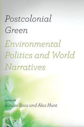 Cover image for Postcolonial Green: Environmental Politics and World Narratives