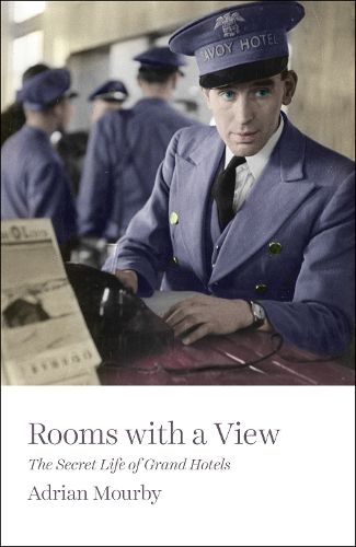 Cover image for Rooms with a View: The Secret Life of Grand Hotels