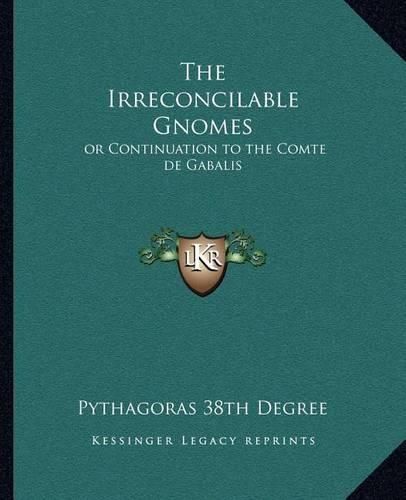 The Irreconcilable Gnomes: Or Continuation to the Comte de Gabalis