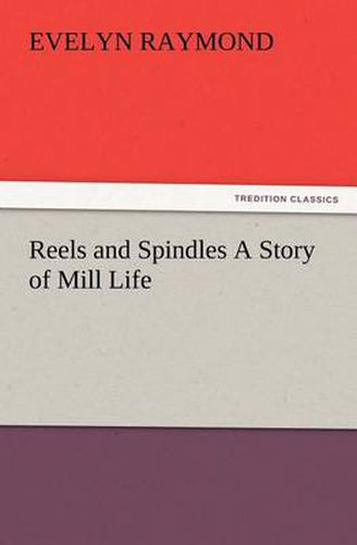 Cover image for Reels and Spindles A Story of Mill Life