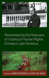 Cover image for Remembering the Rescuers of Victims of Human Rights Crimes in Latin America