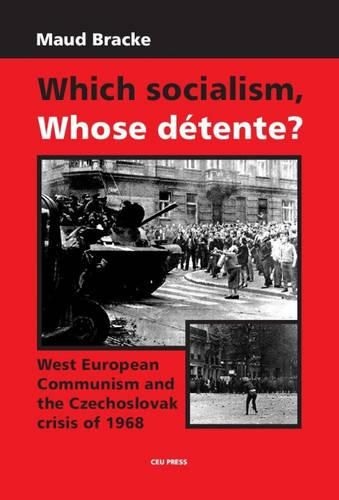 Cover image for Which Socialism, Whose Detente?: West European Communism and the Czechoslovak Crisis of 1968