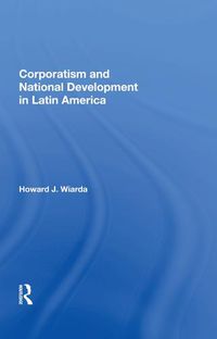 Cover image for Corporatism and National Development in Latin America