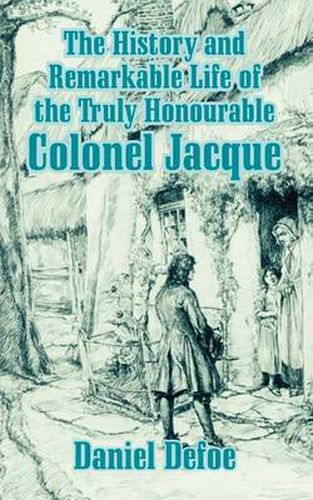 Cover image for The History and Remarkable Life of the Truly Honourable Colonel Jacque