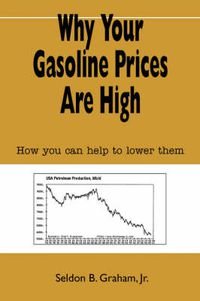 Cover image for Why Your Gasoline Prices Are High: How You Can Help to Lower Them