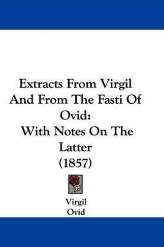 Cover image for Extracts From Virgil And From The Fasti Of Ovid: With Notes On The Latter (1857)