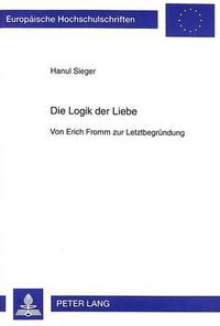 Cover image for Die Logik der Liebe; Von Erich Fromm zur Letztbegrundung