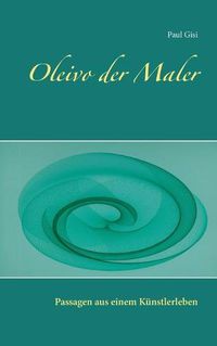 Cover image for Oleivo der Maler: Passagen aus einem Kunstlerleben