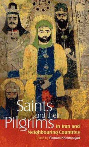 Cover image for Saints and Their Pilgrims in Iran and Neighbouring Countries