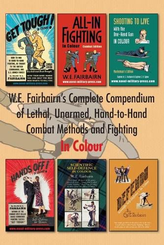 Cover image for W.E. Fairbairn's Complete Compendium of Lethal, Unarmed, Hand-to-Hand Combat Methods and Fighting. In Colour