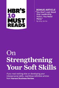 Cover image for HBR's 10 Must Reads on Strengthening Your Soft Skills