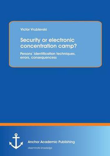Security or electronic concentration camp? Persons" identification techniques, errors, consequences