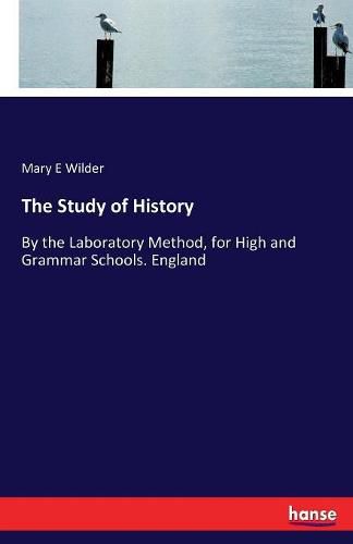 Cover image for The Study of History: By the Laboratory Method, for High and Grammar Schools. England