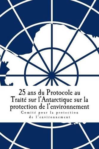 Cover image for 25 ans du Protocole au Traite sur l'Antarctique sur la protection de l'environnement