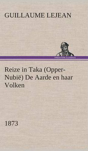 Cover image for Reize in Taka (Opper-Nubie) De Aarde en haar Volken, 1873