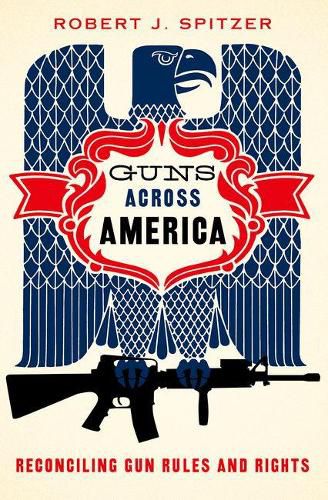 Cover image for Guns across America: Reconciling Gun Rules and Rights