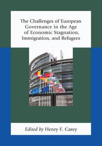 Cover image for The Challenges of European Governance in the Age of Economic Stagnation, Immigration, and Refugees