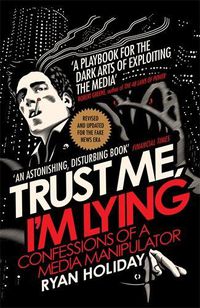 Cover image for Trust Me I'm Lying: Confessions of a Media Manipulator