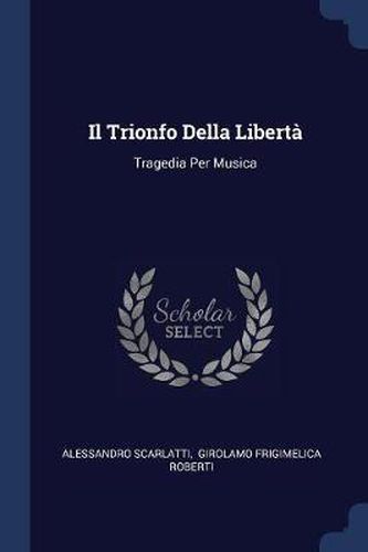 Cover image for Il Trionfo Della Libertï¿½: Tragedia Per Musica