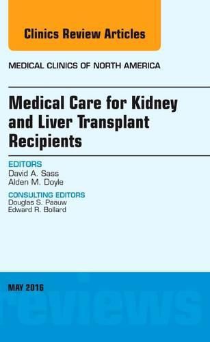 Cover image for Medical Care for Kidney and Liver Transplant Recipients, An Issue of Medical Clinics of North America