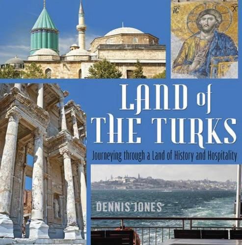 Cover image for Land of the Turks: Journeying Through a Land of History & Hospitality