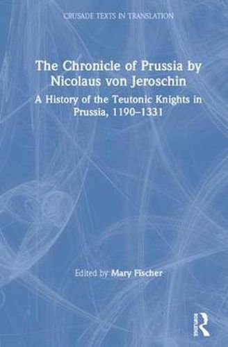 Cover image for The Chronicle of Prussia by Nicolaus von Jeroschin: A History of the Teutonic Knights in Prussia, 1190-1331