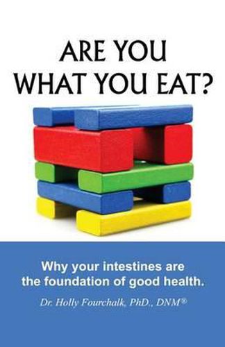 Cover image for Are You What You Eat?: Why Your Intestines Are The Foundation of Good Health