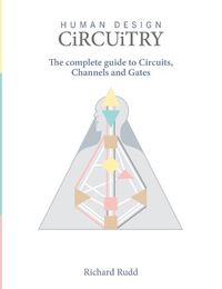 Cover image for Human Design Circuitry: the complete guide to Circuits, Channels and Gates