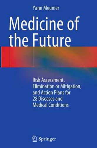 Cover image for Medicine of the Future: Risk Assessment, Elimination or Mitigation, and Action Plans for 28 Diseases and Medical Conditions