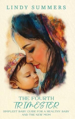 Cover image for The Fourth Trimester The Simplest Baby Guide For a Healthy Baby and The New Mom