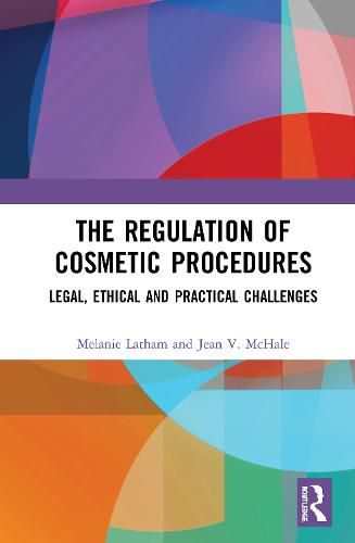 The Regulation of Cosmetic Procedures: Legal, Ethical and Practical Challenges