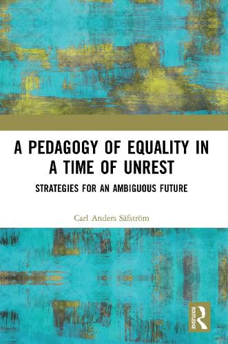 Cover image for A Pedagogy of Equality in a Time of Unrest: Strategies for an Ambiguous Future