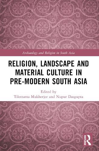 Cover image for Religion, Landscape and Material Culture in Pre-modern South Asia