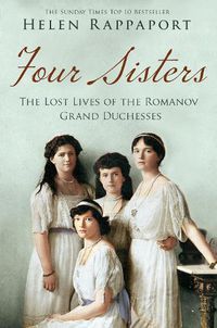 Cover image for Four Sisters: The Lost Lives of the Romanov Grand Duchesses