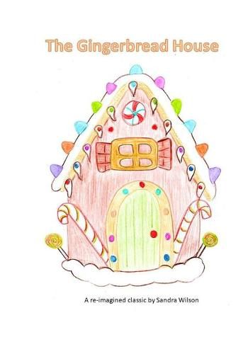 Cover image for The Gingerbread House: a re-imagined classic