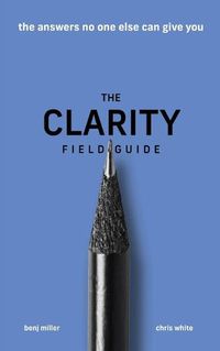 Cover image for The Clarity Field Guide: The Answers No One Else Can Give You