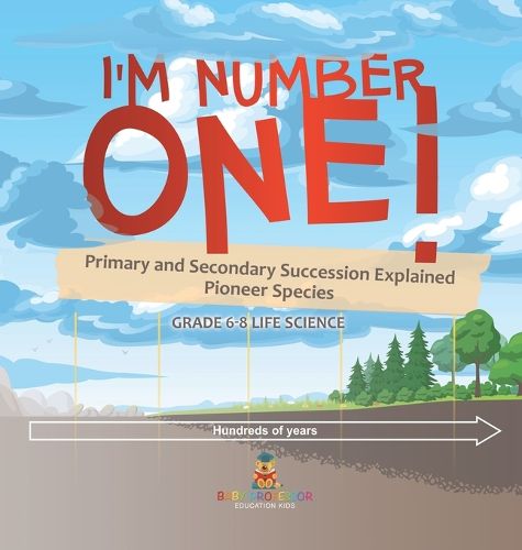 I'm Number One! Primary and Secondary Succession Explained Pioneer Species Grade 6-8 Life Science