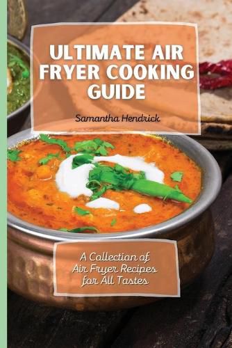 Cover image for Ultimate Air Fryer Cooking Guide: A Collection of Air Fryer Recipes for All Tastes