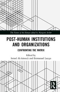 Cover image for Post-Human Institutions and Organizations: Confronting the Matrix