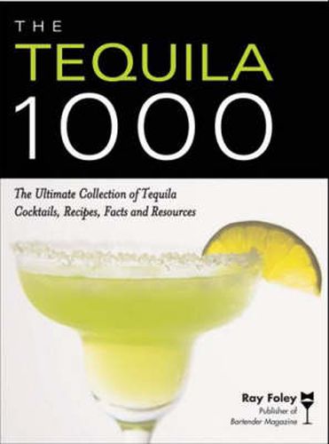 Cover image for The Tequila 1000: The Ultimate Collection of Tequila Cocktails, Recipes, Facts, and Resources