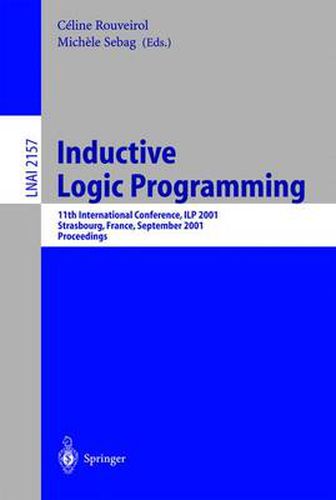 Cover image for Inductive Logic Programming: 11th International Conference, ILP 2001, Strasbourg, France, September 9-11, 2001. Proceedings