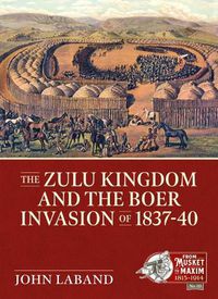 Cover image for The Zulu Kingdom and the Boer Invasion of 1837-1840