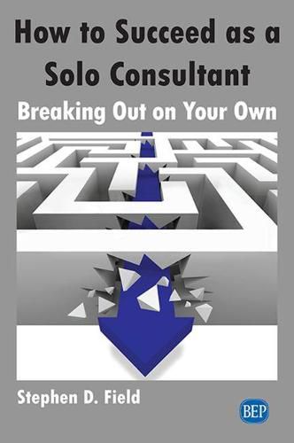 Cover image for How to Succeed as a Solo Consultant: Breaking Out on Your Own