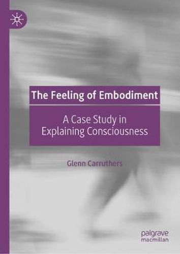 Cover image for The Feeling of Embodiment: A Case Study in Explaining Consciousness